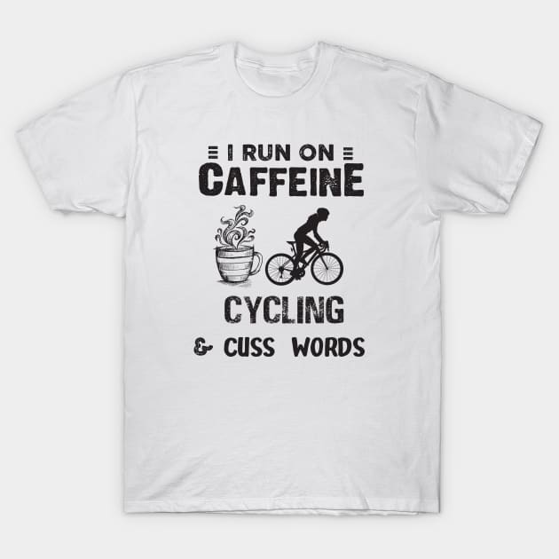 I Run On Caffeine Cycling And Cuss Words T-Shirt by Thai Quang